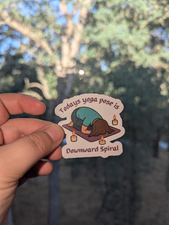 Today’s Yoga Pose is: Downward Spiral – Unhinged Vinyl Sticker for Mentally Unwell Yogis