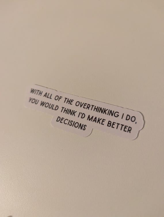 Funny Overthinking Vinyl Sticker: Anxiety Humor Quote