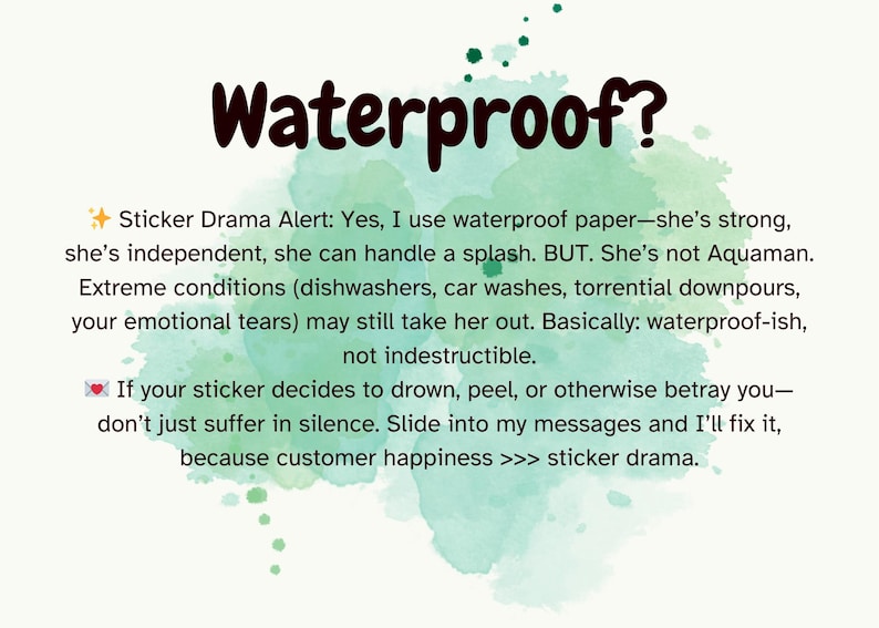 May include: A graphic with the word "Waterproof?" in a dark red font, set against a watercolor background. The text explains the sticker's waterproof qualities, mentioning it's waterproof-ish, not indestructible.