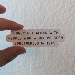 Lobotomy Era Besties Sticker – Funny Neurospicy Vinyl Sticker, “I Only Get Along With People Who Would’ve Been Lobotomized in 1945”