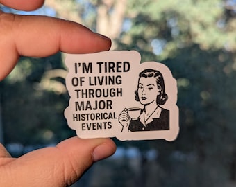 I’m Tired of Living Through Major Historical Events – Funny Millennial Sticker