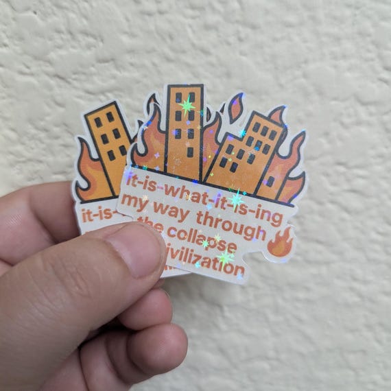 It Is What It Is-ing Through the Collapse Sticker • Funny Burnout Vinyl Decal • Holographic Mental Health Sticker • Millennial Humor