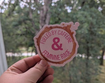 Feminist Coffee Lover Sticker: Fueled by Caffeine and Feminine Rage - Waterproof Vinyl