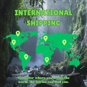 May include: A green world map with green pin icons placed on various continents. The map is set against a background of a waterfall and lush green foliage. The text "INTERNATIONAL SHIPPING" is displayed above the map. The text "No matter where you are in the world, the fairies can find you." is displayed below the map.