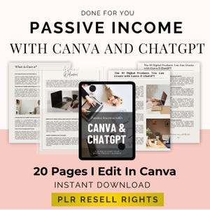 May include: A digital product guide titled "Passive Income with Canva & ChatGPT" is displayed on a tablet. The image includes pages with text and images, along with the text "20 Pages I Edit In Canva" and "PLR Resell Rights."