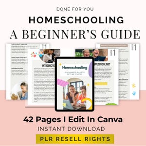 May include: A digital guide titled "Homeschooling: A Beginner's Guide" is displayed on a tablet. The image includes the text "Done For You," "42 Pages I Edit In Canva," and "Instant Download." The guide's cover features a family using a laptop.
