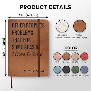 Op de afbeelding: Een bruin notitieboek van veganistisch leer met de tekst "OTHER PEOPLE'S PROBLEMS THAT FOR SOME REASON I Have To Solve" en de naam van de auteur. Het notitieboek is 21,6 cm hoog en 14,7 cm breed. Verkrijgbaar in diverse kleuren.