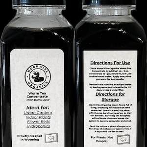 May include: Two black plastic bottles of Worm Wise Organics Worm Tea Concentrate. The bottle on the left shows the product name and a list of uses: Urban Gardens, Indoor Plants, Flower Beds, and Hydroponics. The bottle on the right shows directions for use and storage. The text on the bottle reads: "Worm Wise Organics Worm Tea Concentrate - With Humic Acid - Ideal for: Urban Gardens, Indoor Plants, Flower Beds, Hydroponics. Proudly Steeped in Wyoming. Directions For Use: Dilute Worm Wise Organics Worm Tea Concentrate by adding 1 oz. - 3 oz. concentrate to 1 gal. (10-30 mL to 1 L) of unchlorinated water. Apply every time you water for best results. Dechlorinate standard municipal water by leaving water out to breathe for 1-2 days, or use a water filter. Directions for Storage: Worm Wise Organics Worm Tea is full of living, breathing microbes that need protected. Store in a cool, dry place with the cap barely screwed on, so they can breathe. Screwing the lid tightly will suffocate them and cause the system to become anaerobic and smell. Feed the culture a pinch of sugar, or a few drops of molasses or agave every 3-4 days until the tea is used. For Plants (Not People)"