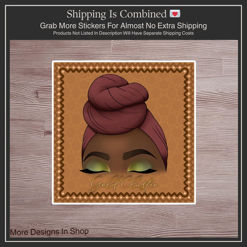 May include: A sticker featuring a stylized illustration of a person with dark skin wearing a burgundy head wrap. The eyes have green eyeshadow and long black eyelashes. The text "Gold Cluster" is written in gold script.