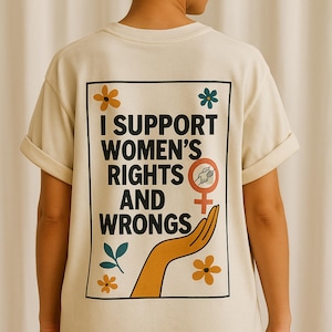 I Support Womens Rights And Wrongs Tee, Feminist girl power rebel tee, vintage inspired graphic tee