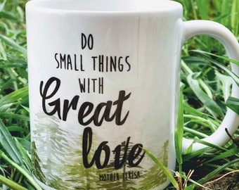 Inspirational Mug - Best Friend Gift - Do small things with Great Love - Mother Teresa Mug - Gift for Coffee Drinker - READY TO SHIP