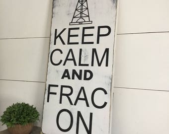 Keep Calm Frac On Sign - - Keep Calm and Drill On - Oilfield Life- Rustic Home Decor - Oilfield Decor - Oilfield Gifts - Oil Derrick Sign