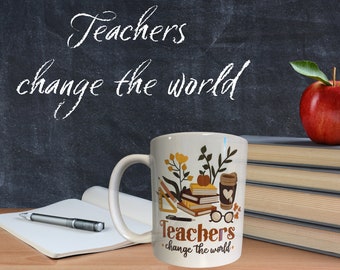 Teachers Change the World Mug - Custom Mug for Teachers - Teacher Gifts - Teacher Mug Gift - Personalized Gift for Back to School