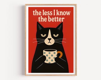 May include: A black cat with a grumpy expression holds a blue and white polka dot mug. The background is red and the text "the less I know the better" is printed in white.