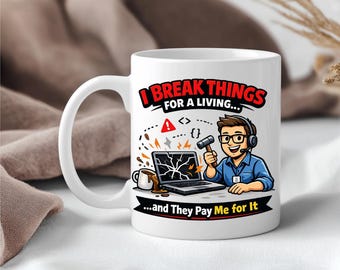 Personalized Male Test Manager, Test Lead, Tester Mug, Sarcastic QA Mug "I Break Things for a Living Coffee Cup", Software Tester Gift