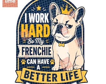 Frenchie drôle PNG | Je travaille dur pour que ma vie de Frenchie soit meilleure | Clipart maman chien | Téléchargement numérique