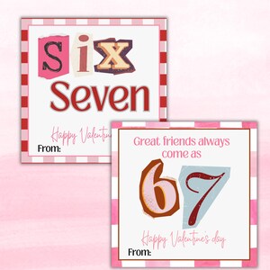 May include: Two Valentine's Day cards with a pink and white striped border. One card says "Six Seven" with "Happy Valentine" and "From:" below. The other card says "Great friends always come as 67" with "Happy Valentine's day" and "From:" below.