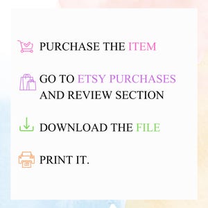 May include: A white background with instructions in purple and green text. The instructions include: Purchase the item, Go to Etsy Purchases and Review Section, Download the file, and Print it.