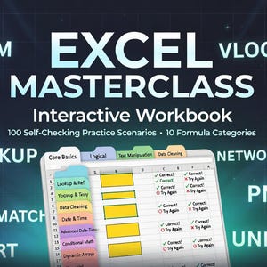 May include: An Excel Masterclass interactive workbook with 100 self-checking practice scenarios and 10 formula categories. The image shows a spreadsheet with tabs labeled 'Core Basics', 'Logical', 'Text Manipulation', and 'Data Cleaning'. Keywords like SUM, IF, and VLOOKUP are also visible.
