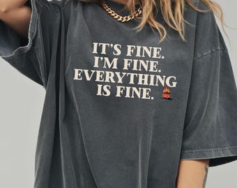 It’s Fine I’m Fine Everything Is Fine Shirt, Funny Sarcastic Meme Tee