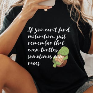 Cute Turtle Design, Motivational Gift, Cozy Casual Style, Original Text Print, Motivational Quotes Apparel, Positive Shirt