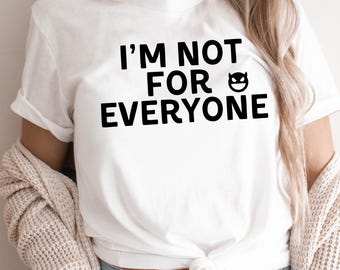 I’m Not For Everyone Shirt, Funny Sarcastic Tee, Minimalist Meme Shirt
