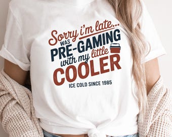 Sorry I'm Late Little Cooler T-Shirt, Funny Drinking Party Tee, Lake Shirt, Hilarious Summer Shirt, Humorous Gift Tee