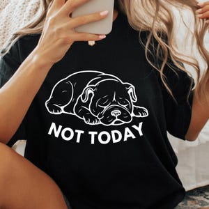 Not Today English Bulldog T-Shirt: Funny Dog Mom Tee