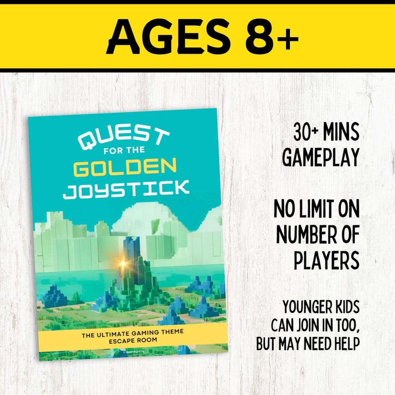 May include: A yellow and black sign with the text "AGES 8+" on a white wooden background. Below the sign is a blue and green image of a video game world with the text "QUEST FOR THE GOLDEN JOYSTICK" and "THE ULTIMATE GAMING THEME ESCAPE ROOM". The text "30+ MINS GAMEPLAY", "NO LIMIT ON NUMBER OF PLAYERS", and "YOUNGER KIDS CAN JOIN IN TOO, BUT MAY NEED HELP" is also on the image.