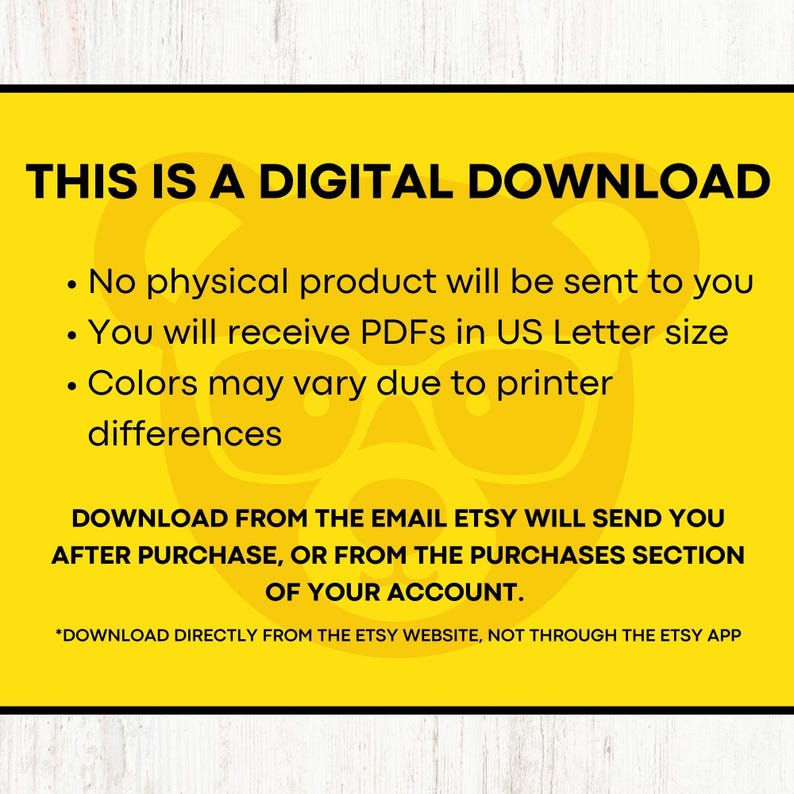 May include: Yellow digital download notice with black text.  The text reads: "This is a digital download. No physical product will be sent to you. You will receive PDFs in US Letter size. Colors may vary due to printer differences. Download from the email Etsy will send you after purchase, or from the purchases section of your account. *Download directly from the Etsy website, not through the Etsy app."