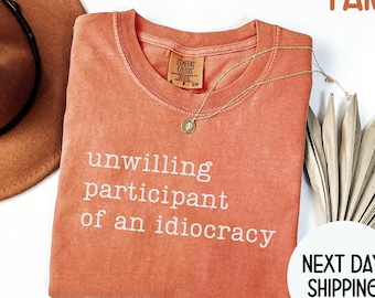 Comfort Colors Unwilling Participant of an Idiocracy Shirt