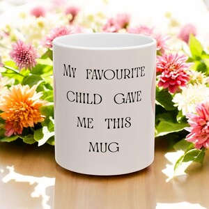 Mother&#39;s Day Gift | Favourite Child Mug | Mom Gifts | Gifts for mum | Birthday Gift | Gift for Mom