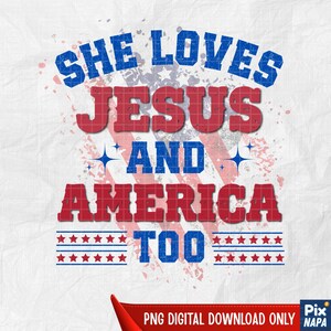 She Loves Jesus and America Too PNG | Christian 4th of July Sublimation | Patriotic Red White Blue Design for T-Shirts and Gifts