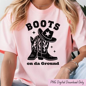Boots on da Ground PNG | Western Cowgirl Boots and Hat Clipart | Funny Country Digital Download for Sublimation & Shirts