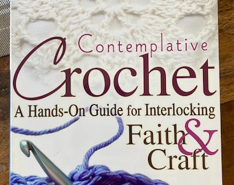 Contemplative Crochet   A Hands-On Guide for Interlocking Faith & Craft