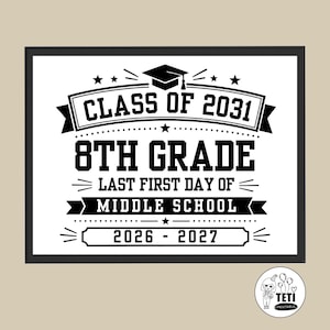 May include: A rectangular sign with black text on a white background featuring a graduation cap icon and the text: CLASS OF 2031, 8TH GRADE, LAST FIRST DAY OF MIDDLE SCHOOL, 2026 - 2027. The design includes decorative banners, stars, and lines.