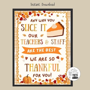 Teacher Thanksgiving Sign, Any Way You Slice It, Fall Teacher Appreciation Poster, Thanksgiving Pie Bar Printable  Thank You Sign