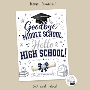 May include: A graduation card with the text "Goodbye Middle School, Hello High School!" in navy blue and silver. The card features a graduation cap, diploma, backpack, and stars. The bottom of the card reads "5x7 card Folded".
