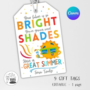 May include: A colourful printable gift tag featuring a cartoon sun wearing sunglasses and holding a drink. The text reads "Your future is so BRIGHT You're gonna need SHADES Have a GREAT SUMMER. From Emily" and "9 GIFT TAGS EDITABLE - 1 page".