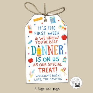 May include: A rectangular white gift tag with a jute string, featuring colorful school supply illustrations and the text: IT'S THE FIRST WEEK & WE KNOW YOU'RE BEAT DINNER IS ON US AS OUR SPECIAL TREAT! WELCOME BACK! LOVE, THE SMITHS. 8 tags per page.