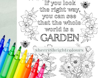 May include: A black and white printable coloring page featuring a quote about nature: "If you look the right way, you can see that the whole world is a GARDEN". The page includes several floral illustrations, including daffodils, roses, and other flowers. The page is designed for coloring with markers or crayons.