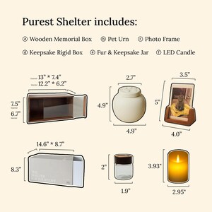 May include: Purest Shelter set includes a wooden memorial box, pet urn, photo frame, keepsake rigid box, fur and keepsake jar, and LED candle. Dimensions are provided in inches for each item, such as the 13 by 7.4 inch box and 4.9 inch tall urn.