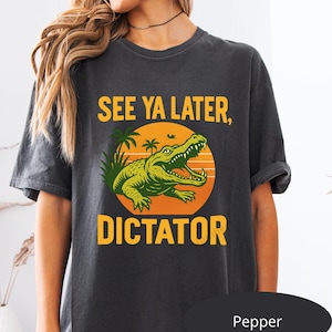 Protest Shirt: See Ya Later Dictator Retro Alligator Tee