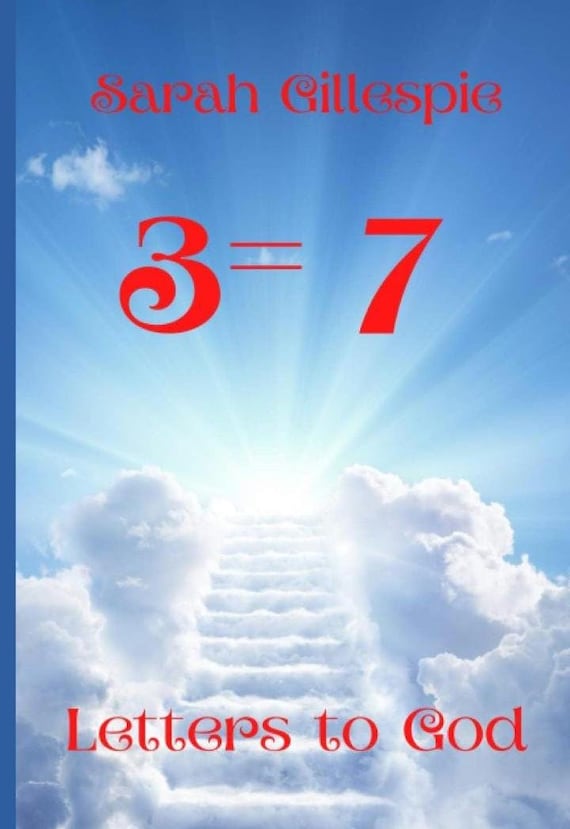 3=7: Letters to God - By Sarah Gillespie - Hardcover and Paperback Options - Spiritual Reflections and Conversations with God in Poetry Form