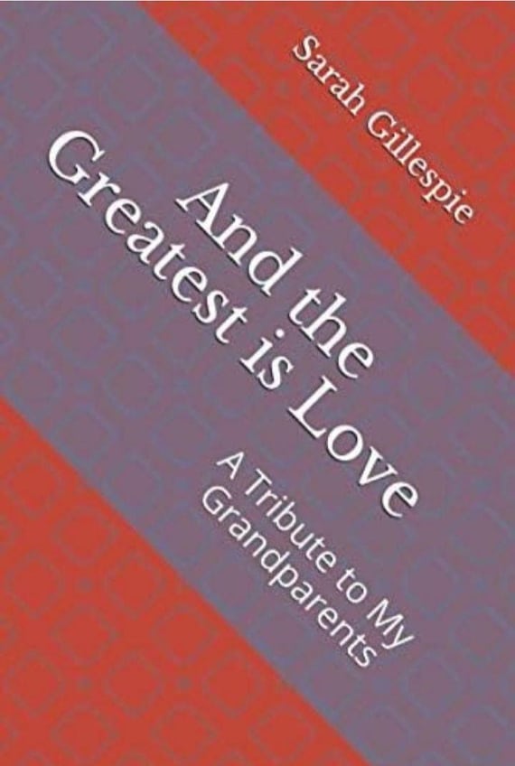 And the Greatest Is Love: A Tribute to My Grandparents - Heartfelt Poetry - Paperback Edition Only - By Sarah Gillespie