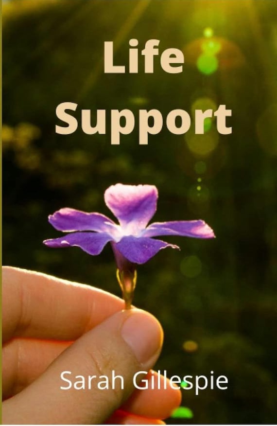 Life Support - Written by Sarah Gillespie - Collection of 4 Short Stories - Hardcover and Paperback Options Available - Published July 2021