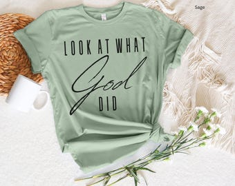 Christian Shirt, Faith Tshirt, "Look At What God Did" Shirt, Christian Gift, Christian Tee, Inspirational tshirt, Religious Gift, Religious