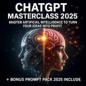 May include: Digital graphic advertising a "CHATGPT MASTERCLASS 2025." The image is split, showing a robotic head and a human brain. Text reads "MASTER ARTIFICIAL INTELLIGENCE TO TURN YOUR IDEAS INTO PROFIT" and "+ BONUS PROMPT PACK 2025 INCLUDE."