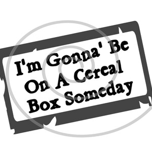 I&#39;m gonna be on a cereal box - Silhouette Cut File