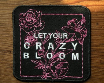 Let Your Crazy Bloom Iron on Patch 3.9" x 3.9"